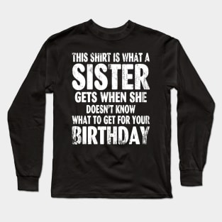 Birthday Gift for Brother from Sister Long Sleeve T-Shirt